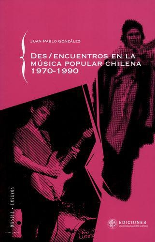Desencuentros En La Musica Popular Chilena 1970-1990