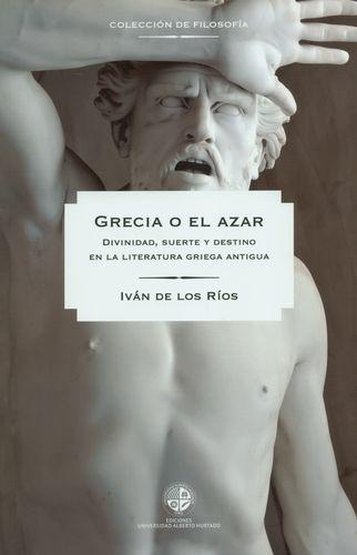 Grecia O El Azar Divinidad Suerte Y Destino En La Literatura Griega Antigua