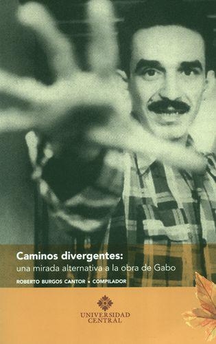 Caminos Divergentes Una Mirada Alternativa A La Obra De Gabo