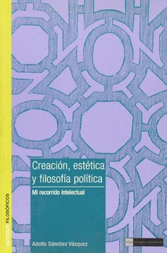 Creacion Estetica Y Filosofia Politica Mi Recorrido Intelectual