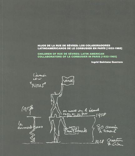 Hijos De La Rue De Sevres Los Colaboradores Latinoamericanos De Le Corbusier En Paris 1932-1965