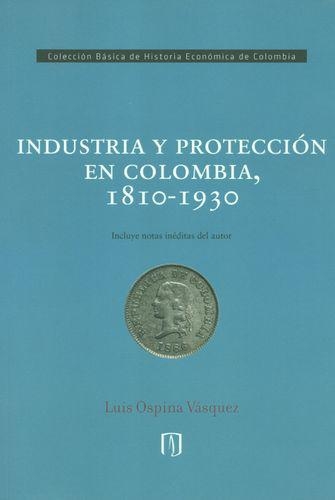 Industria Y Proteccion En Colombia, 1810 - 1930