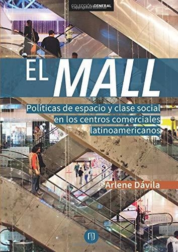 Mall Politicas De Espacio Y Clase Social En Los Centros Comerciales Latinoamericanos, El