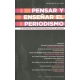 Pensar Y Enseñar El Periodismo. La Mutacion De Contar Historias De La Realidad