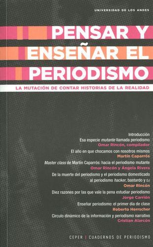 Pensar Y Enseñar El Periodismo. La Mutacion De Contar Historias De La Realidad