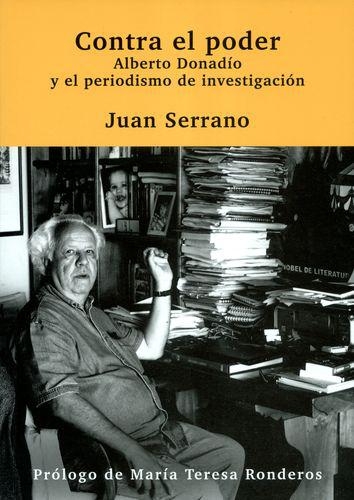 Contra El Poder. Alberto Donadio Y El Periodismo De Investigacion