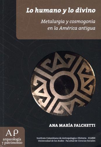 Lo Humano Y Lo Divino Metalurgia Y Cosmogonia En La America Antigua