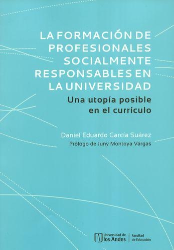 Formacion De Profesionales Socialmente Responsables En La Universidad Una Utopia Posible En El Curriculo, La