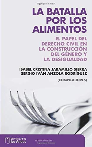 Batalla Por Los Alimentos. El Papel Del Derecho Civil En La Construccion Del Genero Y La Desigualdad, La