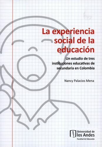 Experiencia Social De La Educacion Un Estudio De Tres Instituciones Educativas De Secundaria En Colombia, La
