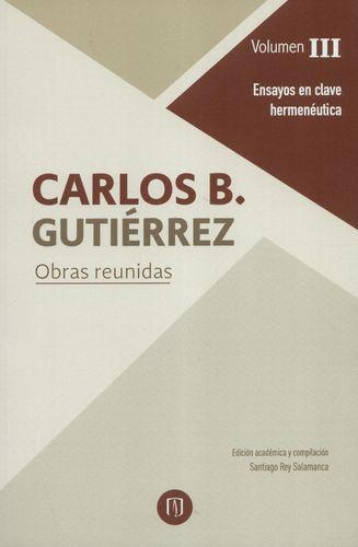 Carlos B. Gutierrez (Iii) Obras Reunidas Ensayos En Clave Hermeneutica