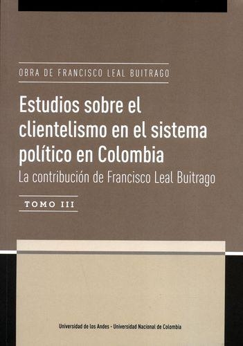 Obra De Francisco Leal Buitrago (T.Iii) Estudios Sobre El Clientelismo En El Sistema Politico En Colombia