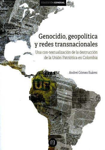 Genocidio Geopolitica Y Redes Transnacionales. Una Con-Textualizacion De La Destruccion De La Union Patriotica