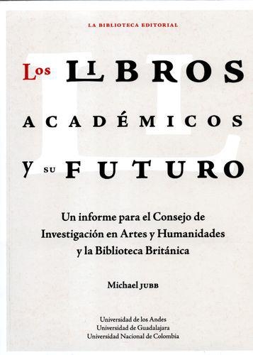 Libros Academicos Y Su Futuro Un Informe Para El Consejo De Investigacion En Artes Y Humanidades Y La Bibliote