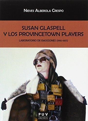 Susan Glaspell Y Los Provincetown Players. Laboratorio De Emociones (1915-1917)