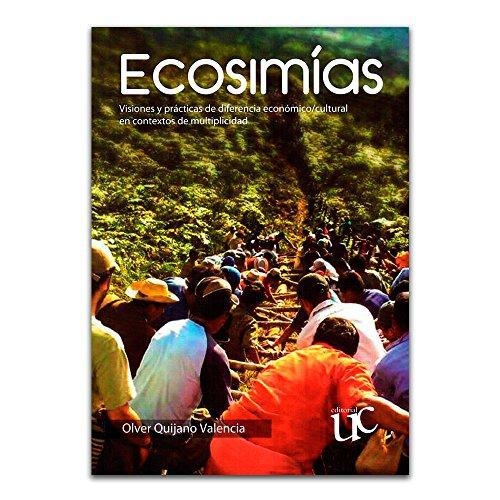 Ecosimias Visiones Y Practicas De Diferencia Economico Cultural En Contextos De Multiplicidad