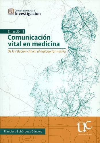 Comunicacion Vital En Medicina. De La Relacion Clinica Al Dialogo Formativo