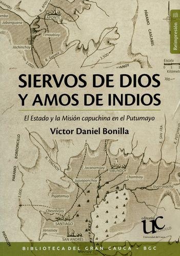 Siervos De Dios Y Amos De Indios El Estado Y La Mision Capuchina En El Putumayo