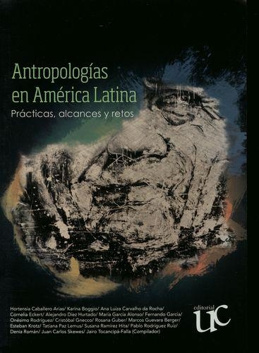 Antropologias En America Latina Practicas Alcances Y Retos