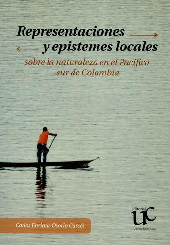 Representaciones Y Epistemes Locales Sobre La Naturaleza En El Pacifico Sur De Colombia