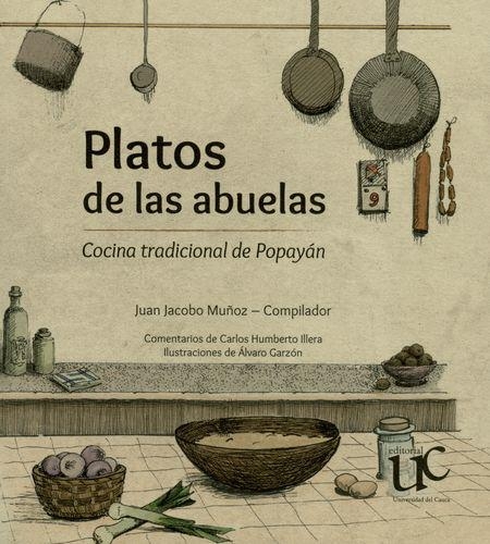 Platos De Las Abuelas. Cocina Tradicional De Popayan