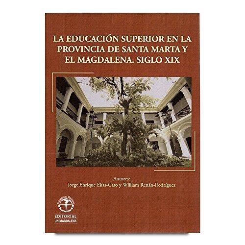 Educacion Superior En La Provincia De Santa Marta Y El Magdalena Siglo Xix, La