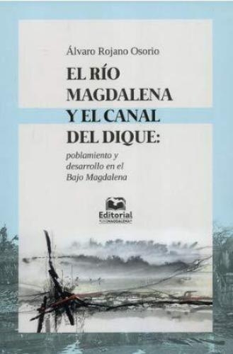 Rio Magdalena Y El Canal Del Dique. Poblamiento Y Desarrollo En El Bajo Magdalena, El