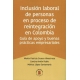 Inclusion Laboral De Personas En Proceso De Reintegracion En Colombia Guia De Apoyo Y Buenas Practicas Empresa