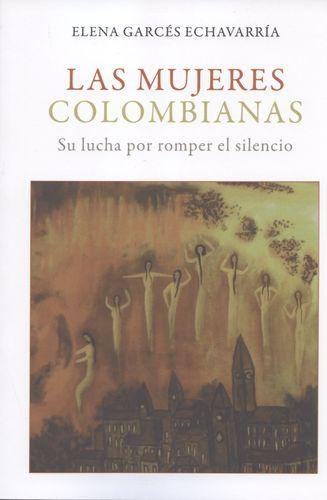 Mujeres Colombianas Su Lucha Por Romper El Silencio, Las