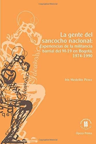 Gente Del Sancocho Nacional Experiencias De La Militancia Barrial Del M 19 En Bogota 1974 1990, La