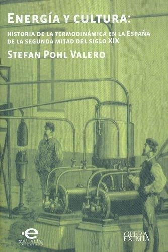 Energia Y Cultura Historia De La Termodinamica En La España De La Segunda Mitad Del Siglo Xix