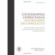 Ciudadanias Conectadas Sociedades En Conflicto. Investigaciones Sobre Medios De Comunicacion, Redes Sociales