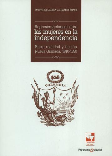 Representaciones Sobre Las Mujeres En La Independencia Entre Realidad Y Ficcion Nueva Granada 1810-1830