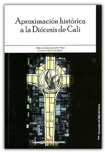 Aproximacion Historica A La Diocesis De Cali