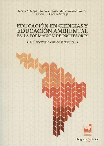 Educacion En Ciencias Y Educacion Ambiental En La Formacion De Profesores Un Abordaje Critico Y Cultural