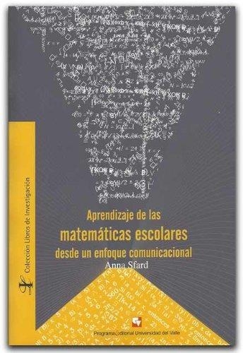 Aprendizaje De Las Matematicas Escolares Desde Un Enfoque Comunicacional