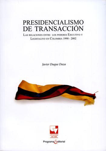 Presidencialismo De Transaccion I. Las Relaciones Entre Los Poderes Ejecutivo Y Legislativo En Colombia 1990/2