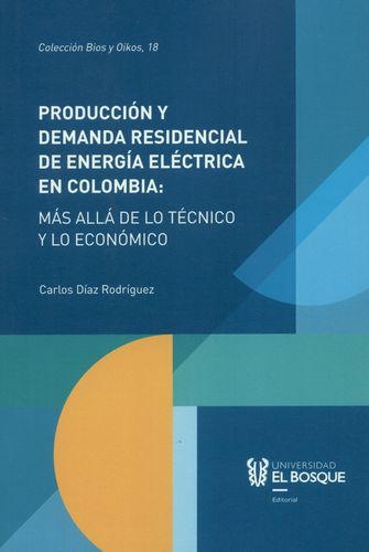 Produccion Y Demanda Residencial De Energia Electrica En Colombia Mas Alla De Lo Tecnico Y Lo Economico