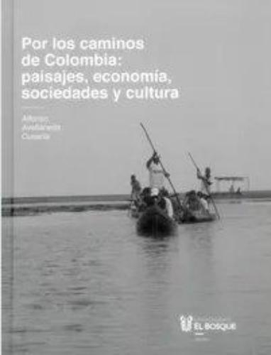 Por Los Caminos De Colombia Paisajes Economia Sociedades Y Cultura