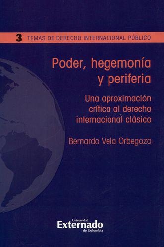 Poder Hegemonia Y Periferia Una Aproximacion Critica Al Derecho Internacional Clasico