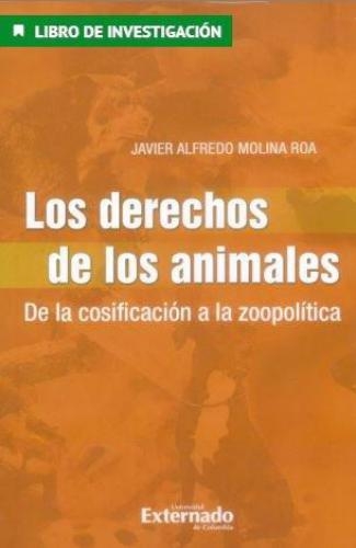 Derechos De Los Animales De La Cosificacion A La Zoopolitica, La
