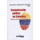 Comunicacion Politica En Colombia: Discursos, Practicas Y Esteticas