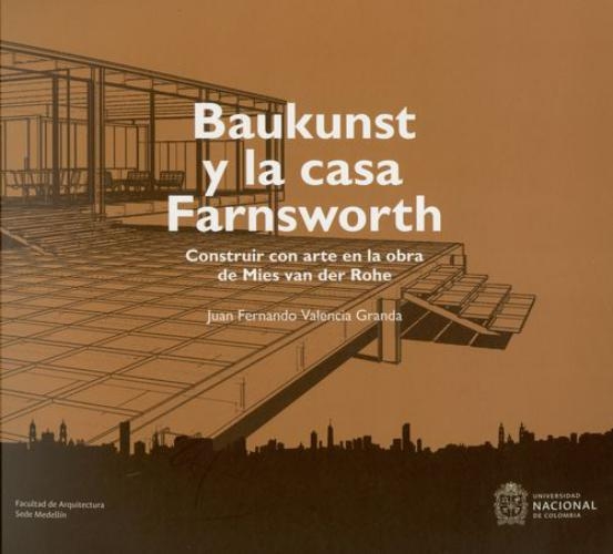 Baukunst Y La Casa Farnsworth Construir Con Arte En La Obra De Mies Van Der Rohe