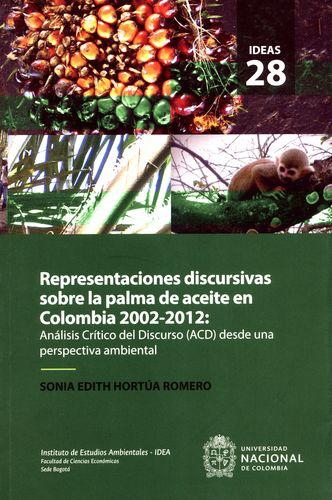 Representaciones Discursivas Sobre La Palma De Aceite En Colombia 2002-2012 Analisis Critico Del Discurso Acd