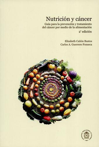 Nutricion Y Cancer. Guia Para La Prevencion Y Tratamiento Del Cancer Por Medio De La Alimentacion