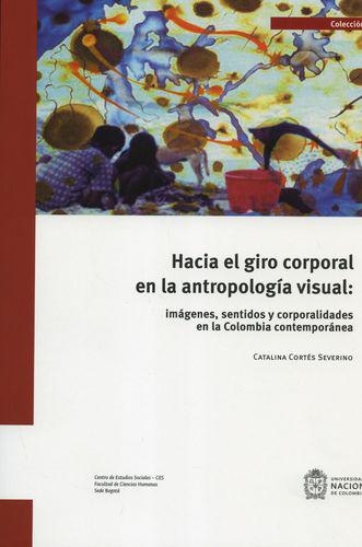 Hacia El Giro Corporal En La Antropologia Visual Imagenes Sentidos Y Corporalidades En La Colombia Contemporan