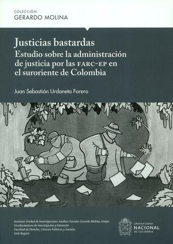 Justicias Bastardas Estudio Sobre La Administracion De Justicia Por Las Farc-Ep En El Suroriente De Colombia