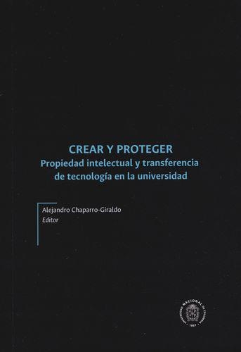 Crear Y Proteger Propiedad Intelectual Y Transferencia De Tecnologia En La Universidad