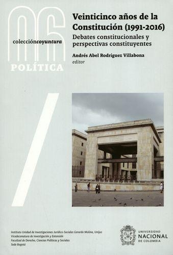 Veinticinco Años De La Constitucion 1991-2016 Debates Constitucionales Y Perspectivas Constituyentes