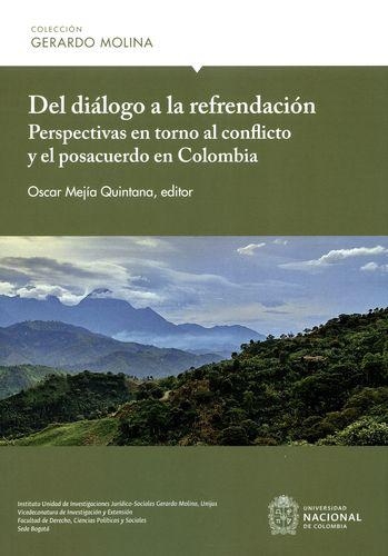 Del Dialogo A La Refrendacion. Perspectivas En Torno Al Conflicto Y El Posacuerdo En Colombia